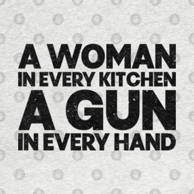 A woman in every kitchen a gun in every hand by RiseInspired